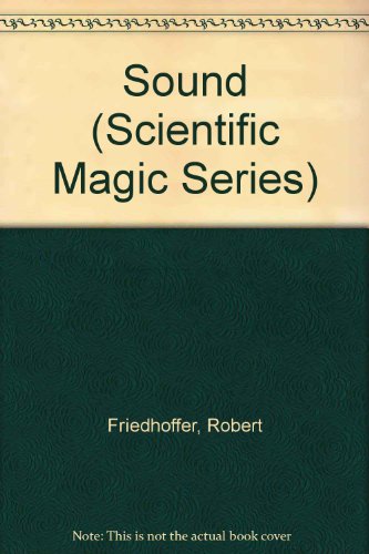 Sound (Scientific Magic Series) (9780531110836) by Friedhoffer, Robert; Kaufman, Richard; Eisenberg, Linda