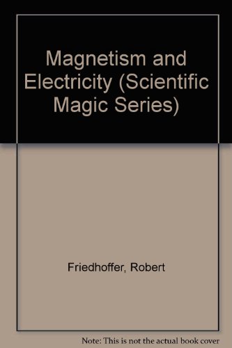 9780531110843: Magnetism and Electricity (Scientific Magic Series)