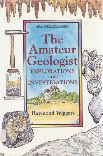 Stock image for The Amateur Geologist: Explorations and Investigations (An Amateur Science Book) for sale by St Vincent de Paul of Lane County