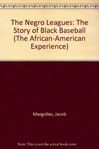The Negro Leagues: The Story of Black Baseball (The African-American Experience) (9780531111307) by Margolies, Jacob; Peterson, Robert