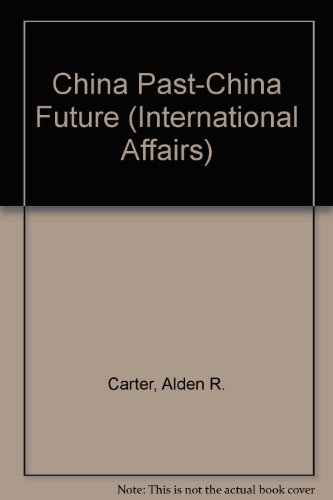 China Past-China Future (International Affairs) (9780531111611) by Carter, Alden R.