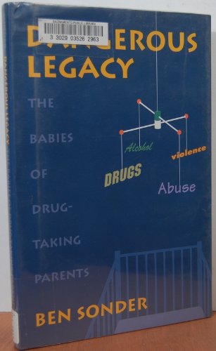 Stock image for Dangerous Legacy : The Babies of Drug-Taking Parents for sale by Better World Books