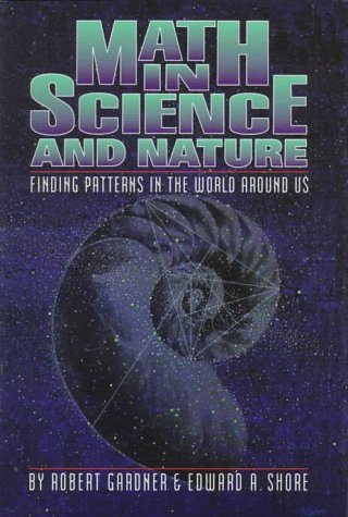 Math in Science and Nature: Finding Patterns in the World Around Us (9780531111963) by Gardner, Robert; Shore, Edward A.