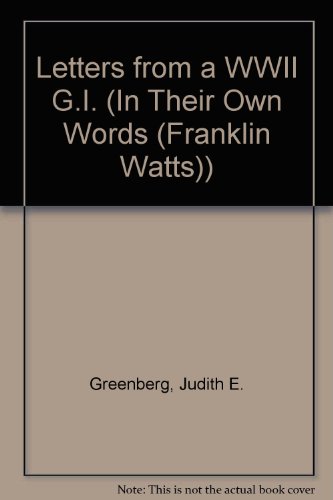 Letters from a World War II G.I (In Their Own Words) (9780531112120) by Winston, Keith; Greenberg, Judith E.; McKeever, Helen Carey