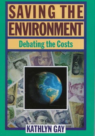 Saving the Environment: Debating the Costs (Impact) (9780531112632) by Gay, Kathlyn