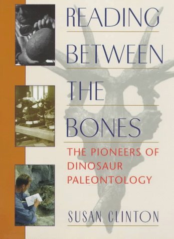 Beispielbild fr Reading Between the Bones : The Pioneers of Dinosaur Paleontology zum Verkauf von Better World Books