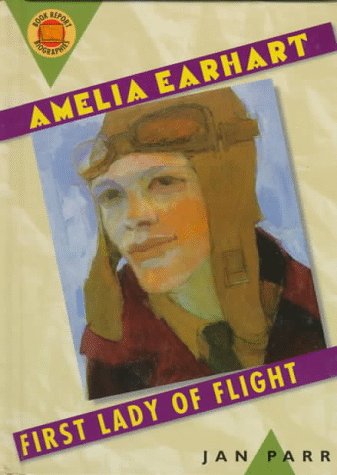 Amelia Earhart: First Lady of Flight (Book Report Biographies) - Jan Parr