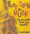 Imagen de archivo de Deep down in Music : The Art of the Great Jazz Bassists a la venta por Better World Books