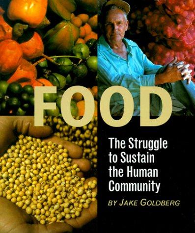 Food: The Struggle to Sustain the Human Community - Goldberg, Jake