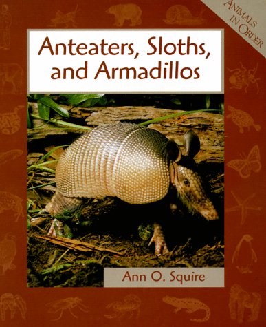 Imagen de archivo de Animals in Order: Anteaters, Sloths, and Armadillos a la venta por Better World Books: West