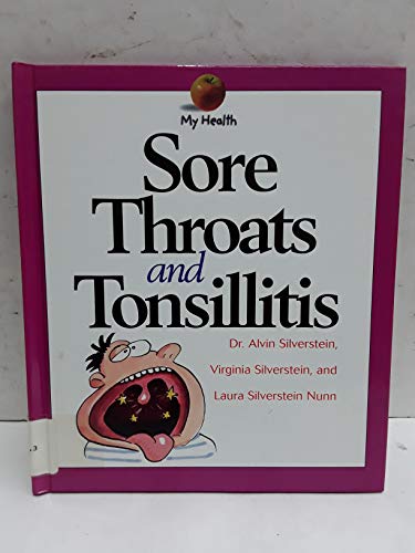 Sore Throats and Tonsillitis (My Health) (9780531116401) by Silverstein, Alvin; Silverstein, Virginia B.; Nunn, Laura Silverstein