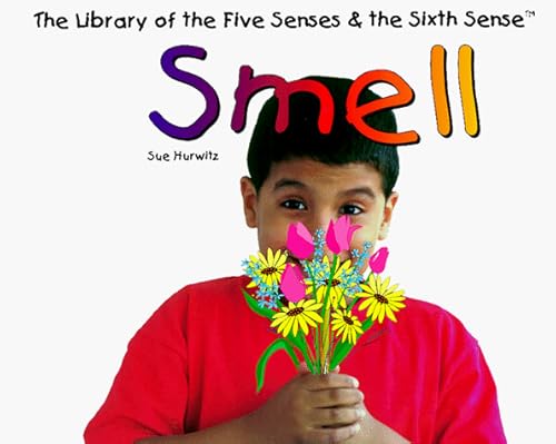 Smell (The Library of the Five Senses and the Sixth Sense) (9780531116531) by Hurwitz, Sue