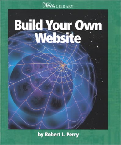 Beispielbild fr Watts Library: Build Your Own Website zum Verkauf von Better World Books