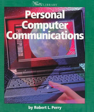 Personal Computer Communications (Watts Library: Computer Science) (9780531117583) by Perry, Robert L.