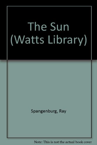 The Sun (Watts Library: Space) (9780531117675) by Spangenburg, Ray; Moser, Kit; Moser, Diane