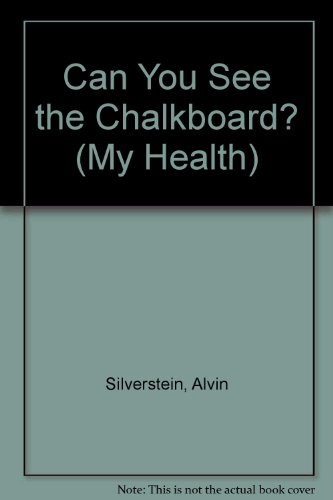 Can You See the Chalkboard? (My Health) (9780531117835) by Silverstein, Alvin; Silverstein, Virginia B.; Nunn, Laura Silverstein