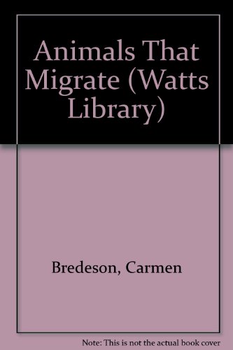 Animals That Migrate (Watts Library: Animals) (9780531118658) by Bredeson, Carmen