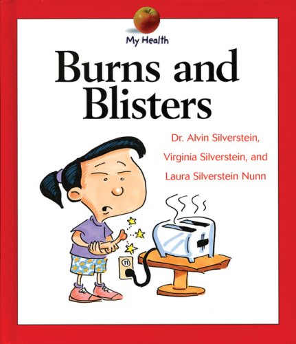 Burns and Blisters (My Health) (9780531118719) by Silverstein, Alvin; Silverstein, Virginia B.; Nunn, Laura Silverstein
