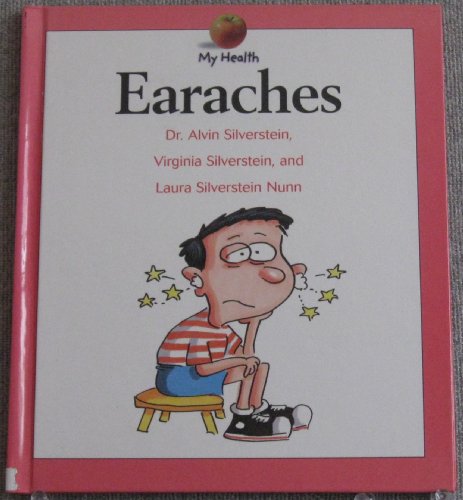 Earaches (My Health) (9780531118733) by Silverstein, Alvin; Silverstein, Virginia B.; Nunn, Laura Silverstein
