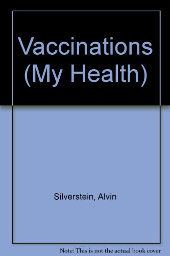 Vaccinations (My Health) (9780531118740) by Silverstein, Alvin; Silverstein, Virginia B.; Nunn, Laura Silverstein