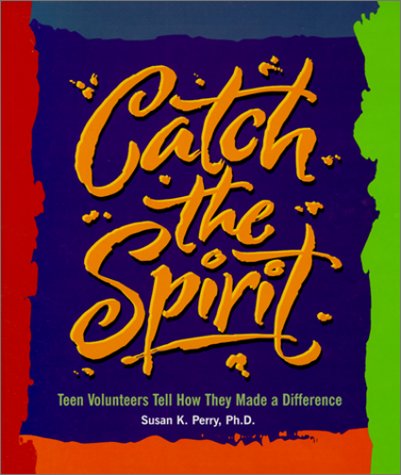 Imagen de archivo de Catch the Spirit: Teen Volunteers Tell How They Made a Difference (Single Title: Social Studies: Teen Issues) a la venta por Wonder Book