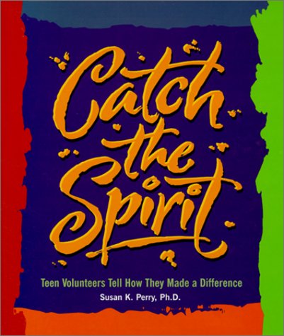 Stock image for Catch the Spirit : Teen Volunteers Tell How They Made a Difference for sale by Better World Books