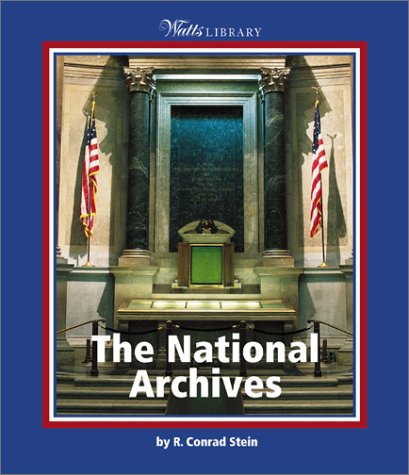 The National Archives (Watts Library: U.S. Government and Military) (9780531120323) by Stein, R. Conrad