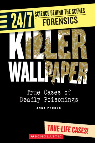 Stock image for Killer Wallpaper: True Cases of Deadly Poisonings (24/7: Science Behind the Scenes: Forensics) for sale by SecondSale