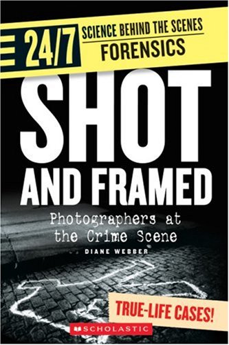 Stock image for Shot And Framed: Photographers at the Crime Scene (24/7: Science Behind the Scenes: Forensics) for sale by More Than Words