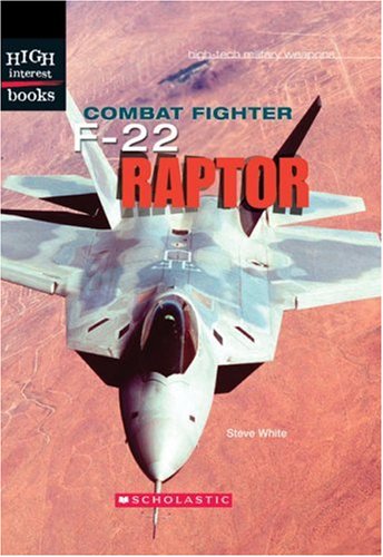Combat Fighter: F-22 Raptor (High Interest Books: High-tech Military Weapons) (9780531120903) by White Steve D.