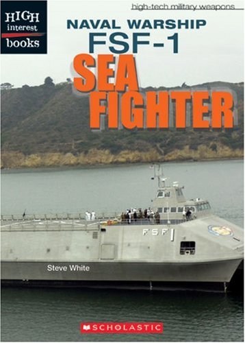 Naval Warship: Fsf-1 Sea Fighter (High-Tech Military Weapons) (9780531120910) by White, Steve