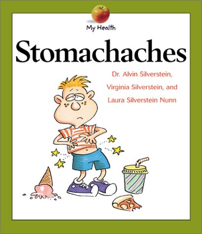 Stomachaches (My Health) (9780531121924) by Silverstein, Alvin; Silverstein, Virginia B.; Nunn, Laura Silverstein