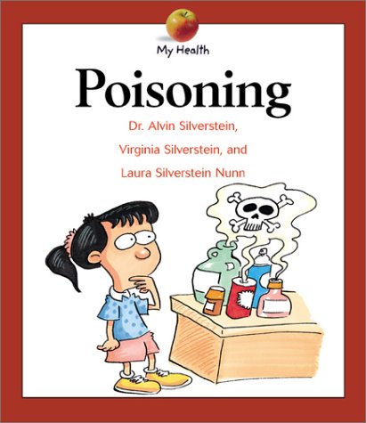 Poisoning (My Health) (9780531121948) by Silverstein, Alvin; Silverstein, Virginia B.; Nunn, Laura Silverstein