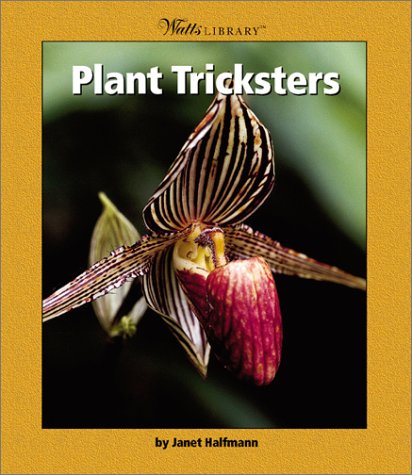 Plant Tricksters (Watts Library) (9780531122785) by Halfmann, Janet