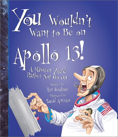 9780531123119: You Wouldn't Want to Be on Apollo 13!: A Mission You'd Rather Not Go on