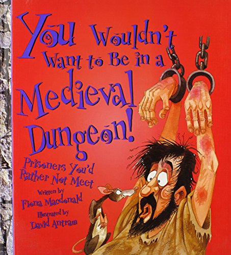 Stock image for You Wouldn't Want to Be in a Medieval Dungeon!: Prisoners You'd Rather Not Meet (You Wouldn't Want to.) for sale by HPB-Diamond