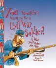 Stock image for You Wouldn't Want to Be a Civil War Soldier! : A War You'd Rather Not Fight for sale by Better World Books