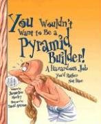 Beispielbild fr You Wouldn't Want to Be a Pyramid Builder: A Hazardous Job You'd Rather Not Have zum Verkauf von GF Books, Inc.