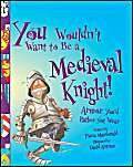 Imagen de archivo de You Wouldn't Want to Be a Medieval Knight! : Armor You'd Rather Not Wear a la venta por Better World Books