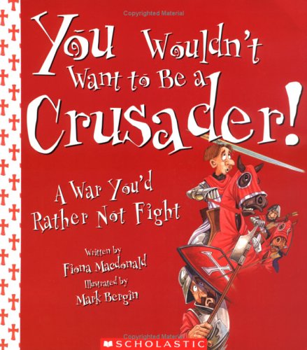 Imagen de archivo de You Wouldn't Want To Be A Crusader!: A War You'd Rather Not Fight a la venta por HPB Inc.