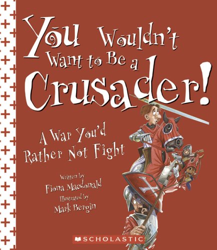 Beispielbild fr You Wouldn't Want to Be a Crusader!: A War You'd Rather Not Fight zum Verkauf von HPB-Diamond