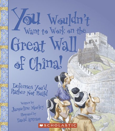 Beispielbild fr You Wouldn't Want to Work on the Great Wall of China!: Defenses You'd Rather Not Build zum Verkauf von HPB-Emerald