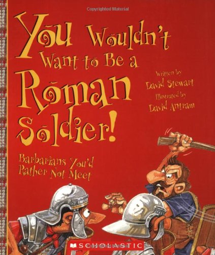 Beispielbild fr You Wouldn't Want to Be a Roman Soldier!: Barbarians You'd Rather Not Meet zum Verkauf von Books of the Smoky Mountains