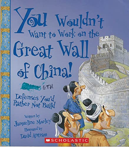 Imagen de archivo de You Wouldn't Want to Work on the Great Wall of China!: Defenses You'd Rather Not Build a la venta por HPB Inc.