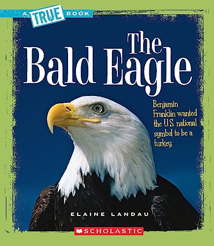 The Bald Eagle (A True Book: American History) (Library Edition) (A True Book (Relaunch)) (9780531126264) by Landau, Elaine