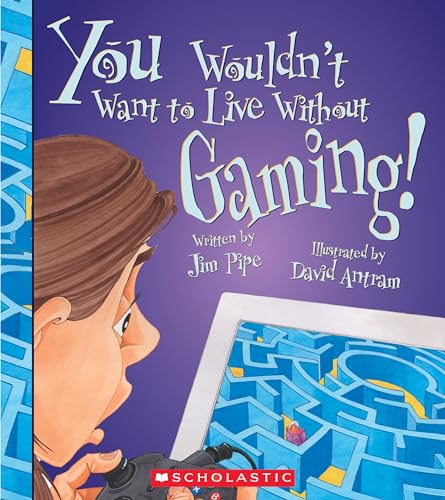 Stock image for You Wouldn't Want to Live Without Gaming! (You Wouldn't Want to Live Without.) for sale by Irish Booksellers