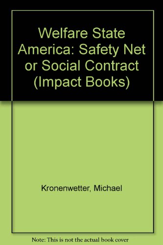 Welfare State America: Safety Net or Social Contract (Impact Books) (9780531130100) by Kronenwetter, Michael