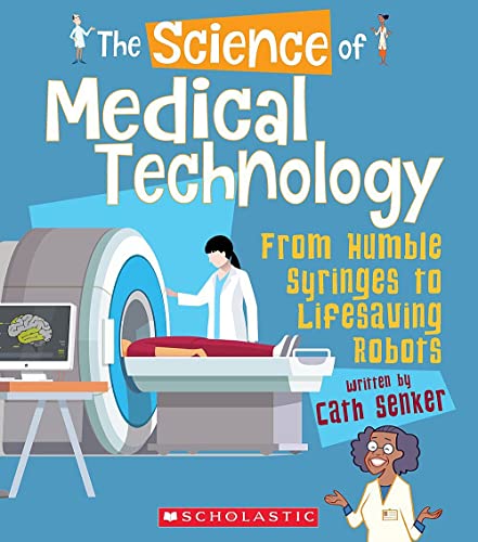 Beispielbild fr The Science of Medical Technology: From Humble Syringes to Lifesaving Robots (The Science of Engineering) zum Verkauf von HPB-Ruby