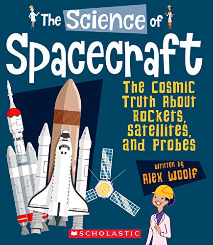 Stock image for The Science of Spacecraft: The Cosmic Truth About Rockets, Satellites, and Probes (The Science of Engineering) for sale by Goodwill of Colorado