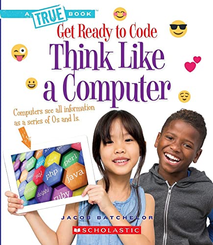 Stock image for Think Like a Computer (A True Book: Get Ready to Code) (A True Book (Relaunch)) for sale by SecondSale